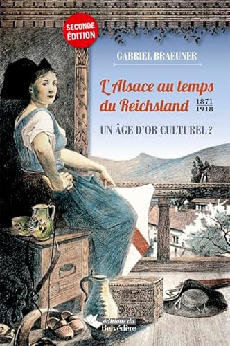 Beispielbild fr L'alsace Au Temps Du Reichsland (1871-1918) : Un ge D'or Culturel ? zum Verkauf von RECYCLIVRE