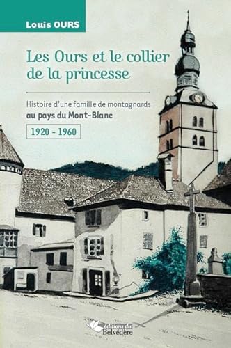 Imagen de archivo de Les Ours et le collier de la princesse: Histoire d'une famille de montagnards au pays du Mont-Blanc - 1920 - 1960 a la venta por Gallix