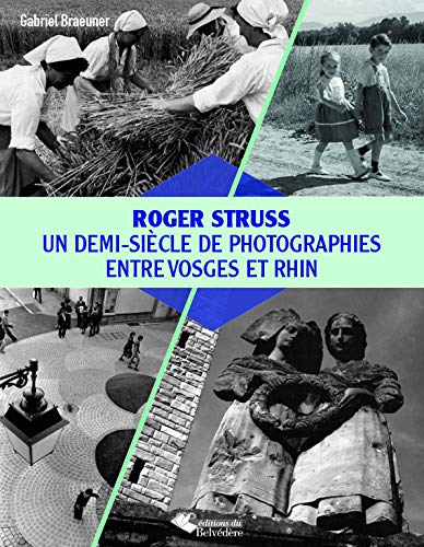 Beispielbild fr Roger Struss: Un demi-sicle de photographies entre Vosges et Rhin zum Verkauf von Gallix