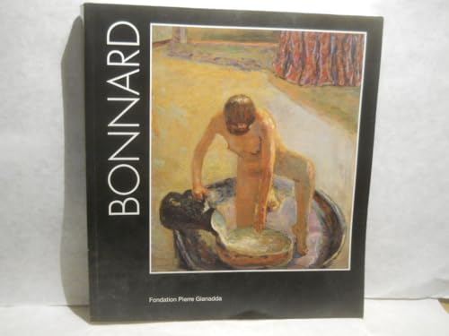 Bonnard: Fondation Pierre Gianadda, Martigny Suisse, 11 juin au 14 novembre 1999 (French Edition) (9782884430548) by Jean-Louis Prat