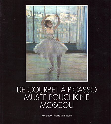 Stock image for De Courbet a Picasso Musee Pouchkine Moscou for sale by Colin Martin Books