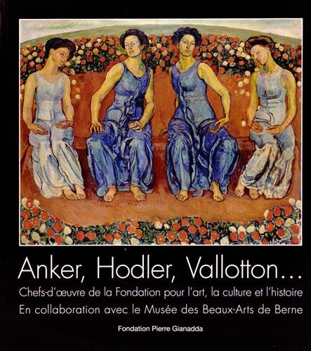 Imagen de archivo de Anker, Hodler, Vallotton: Chefs D'Oeuvre de la Fondation pour l'art, la culture et l'histoire a la venta por ANARTIST