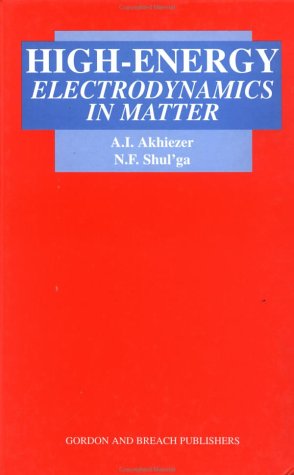 High Energy Electrodynamics in Matter (9782884490146) by Akhiezer, A.I.; Shul'Ga, N.F.