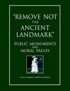 Imagen de archivo de Public Monuments and Moral Values; " REMOVE NOT THE ANCIENT LANDMARK " a la venta por First Edition ,too  Inc Bookstore