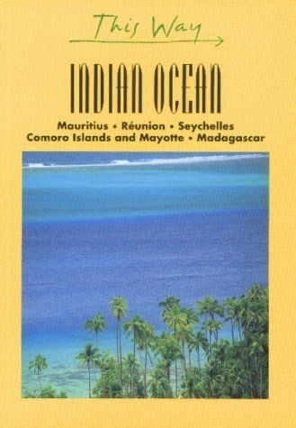 9782884520355: Indian Ocean: Mauritius, Reunion, Seychelles, Comoro Islands and Mayotte, Madagascar: Mauritius, Reunion, Seychelles, Comoro Islands, Madagascar (This Way)