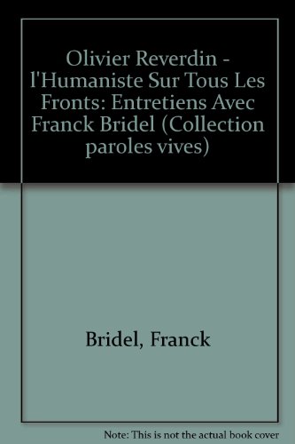 Olivier Reverdin - l'Humaniste Sur Tous Les Fronts: Entretiens Avec Franck Bridel (Collection paroles vives) - Bridel, Franck