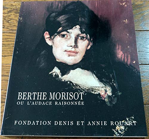 Imagen de archivo de Berthe Morisot: Ou l'Audace Raisonnee a la venta por FOLCHATT