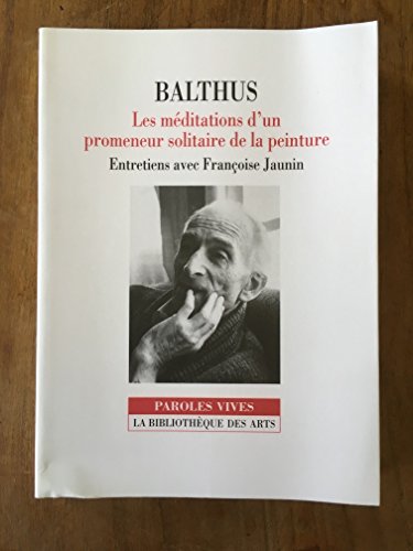 Beispielbild fr Balthus : Les Mditations d'un promeneur solitaire de la peinture, entretiens avec Franoise Jaunin zum Verkauf von medimops