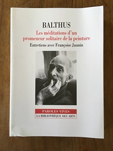 Stock image for Balthus : Les Mditations d'un promeneur solitaire de la peinture, entretiens avec Franoise Jaunin for sale by medimops