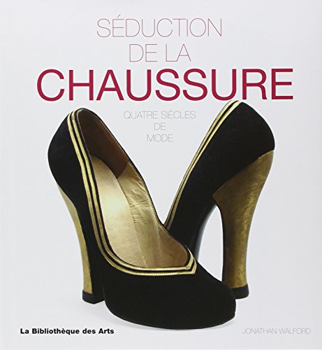 Imagen de archivo de S duction de la chaussure. Quatre si cles de mode a la venta por WorldofBooks