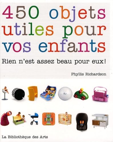 Imagen de archivo de 450 objets utiles pour vos enfants. Rien n'est assez beau pour eux ! a la venta por Ammareal