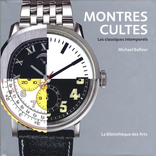 Montres cultes: les classiques intemporels (9782884531474) by Michael Balfour