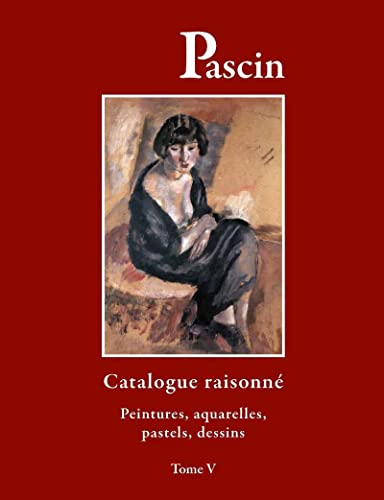 Stock image for CATALOGUE RAISONN PASCIN TOME V. PEINTURES, AQUARELLES, PASTELS, DESSINS for sale by Librairie La Canopee. Inc.