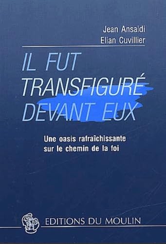 Stock image for Il fut transfigur devant eux: Une oasis rafraichissante sur le chemin de la foi for sale by Gallix