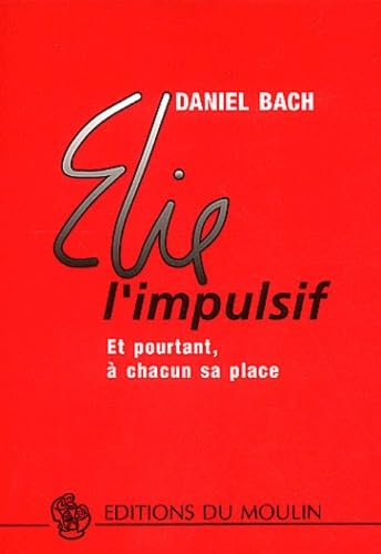 Stock image for Elie l'impulsif: Et pourtant,  chacun sa place for sale by Gallix