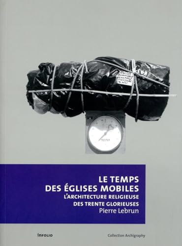 9782884745956: Le Temps des glises mobiles - L'architecture religieuse des Trente Glorieuses