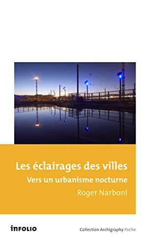 Beispielbild fr Les Eclairages des villes. Vers un urbanisme nocturne zum Verkauf von Gallix