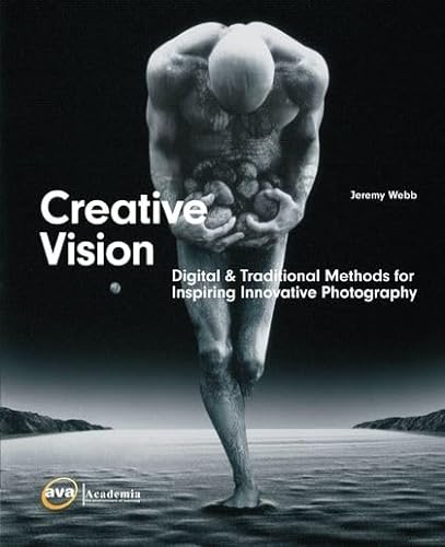 Stock image for Creative Vision : Digital and Traditional Methods for Inspiring Innovative Photography for sale by Better World Books