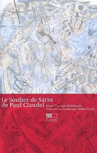 Le Soulier de satin de Paul Claudel (ThÃ©ologie) (French Edition) (9782884820073) by Balthasar, Hans Urs Von