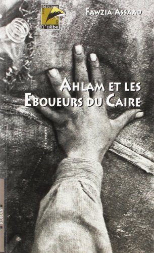 Beispielbild fr Ahlam et les Eboueurs du Caire Assaad, Fawzia zum Verkauf von Librairie Parrsia