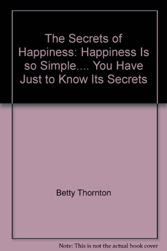 Beispielbild fr The Secrets of Happiness: Happiness Is so Simple. You Have Just to Know Its Secrets zum Verkauf von Reuseabook