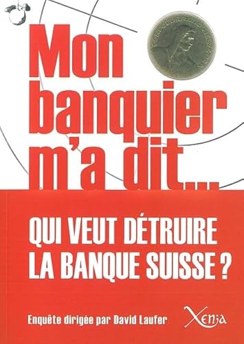 Stock image for Mon Banquier M`A Dit: Qui Veut Detruire la Banque Suisse ? for sale by Buchpark