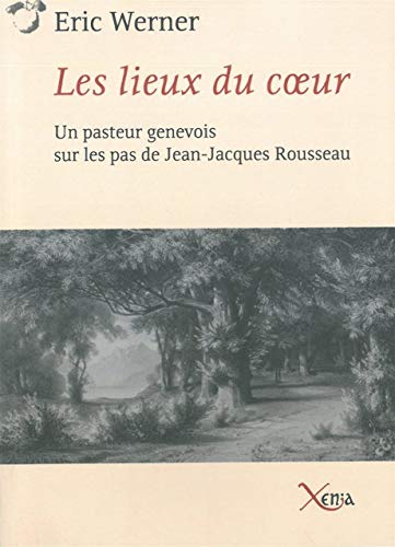 9782888921431: Les Lieux du Coeur: Un Pasteur Genevois sur les Pas de Rouss
