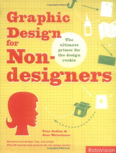 GRAPHIC DESIGN FOR NON DESIGNERS /ANGLAIS (9782888930358) by TONY SEDDON