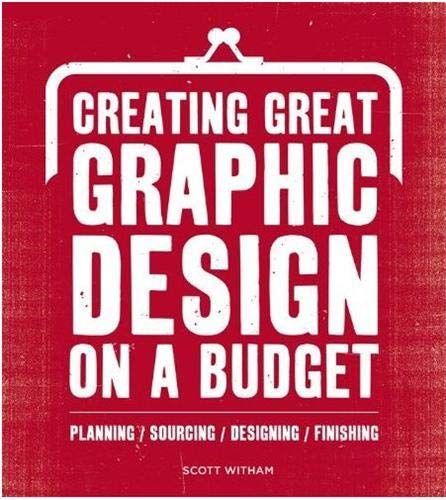 9782888931003: Creating Great Graphic Design to a Budget /anglais: Planning, Sourcing, Designing, Finsihing