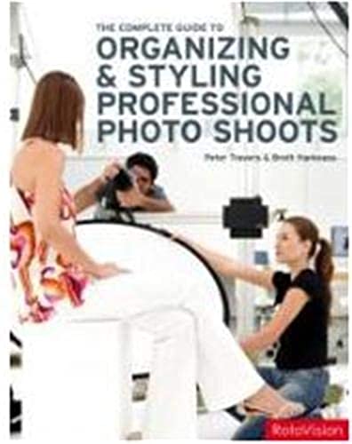 Stock image for The Complete Guide to Organizing and Styling Professional Photo Shoots. Peter Travers, Brett Harkness for sale by MusicMagpie