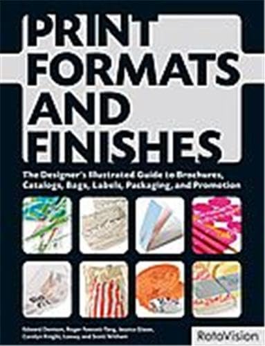 Print Formats and Finishes: The Designer's Illustrated Guide to Brochures, Catalogs, Bags, Labels, Packaging, and Promotion (9782888931362) by Denison, Edward; Knight, Carolyn; Glaser, Jessica; Fawcett-Tang, Roger; Witham, Scott; Loewy