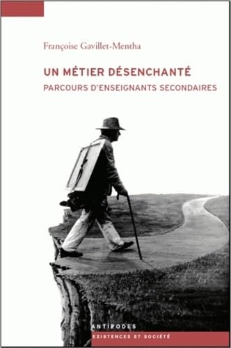 Beispielbild fr Un mtier dsenchant : Parcours d'enseignants secondaires 1970-2010 [Broch] Gavillet-Mentha, Franoise zum Verkauf von BIBLIO-NET