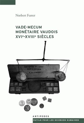 Stock image for Vade-mecum montaire vaudois XVIe-XVIIe sicles : Systmes et parits montaires, cours d'espces, prix, revenus et dpenses dans les pays de Vaud sous le rgime bernois [Broch] Furrer, Norbert et Coutaz, Gilbert for sale by BIBLIO-NET