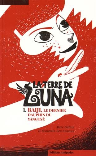 Beispielbild fr La Terre de Luna - 1 : Baiji. le Dernier Dauphin du Yangtse [Broch] Galvin, Marc et Ben Kemoun, Benjamin zum Verkauf von BIBLIO-NET