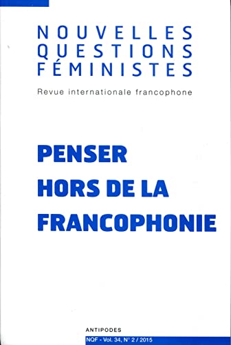 9782889011162: NOUVELLES QUESTIONS FEMINISTES, VOL. 34, N 2/2015. PENSER HORS DE LA FRANCOPHONIE