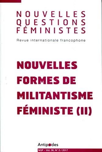 Beispielbild fr Nouvelles Questions Feministes, Vol. 36(2)/2017. Nouvelles Formes de Militantisme Feministe (II) zum Verkauf von Librairie Th  la page