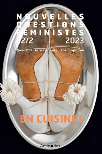 Beispielbild fr Nouvelles questions feministes, vol. 42(2)/2023. en cuisine! [Broch] Auteurs, Divers; Jarty, Julie; Gojard, Severine; Weil, Armelle et Lamamra, Nadia zum Verkauf von BIBLIO-NET