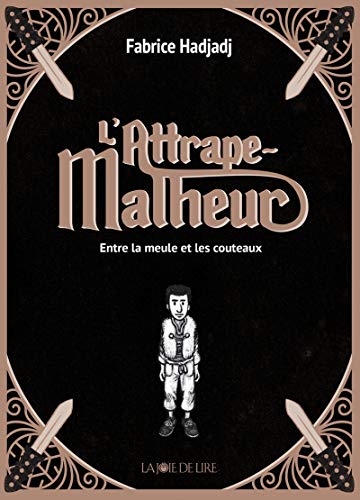 Beispielbild fr L'attrape-malheur, Tome 1 : Entre la meule et les couteaux zum Verkauf von medimops