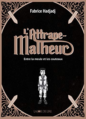 Stock image for L'attrape-malheur, Tome 1 : Entre la meule et les couteaux for sale by medimops