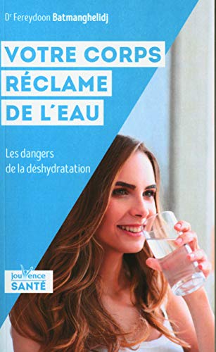 Beispielbild fr Votre corps rclame de l'eau : Effet mconnus de la dsydratation zum Verkauf von medimops