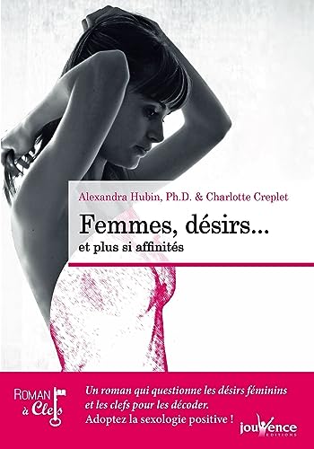 9782889114047: Femmes : Dsir et plus si affinits: Un roman qui questionne les dsirs fminins et les clefs pour les dcoder.