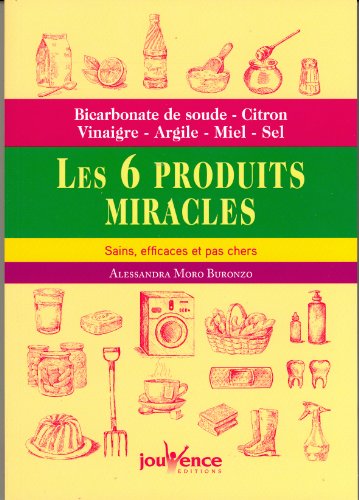 9782889114658: Les 6 produits miracles, sains, efficaces et pas chers: Bicarbonate de soude, citron, vinaigre, argile, miel, sel