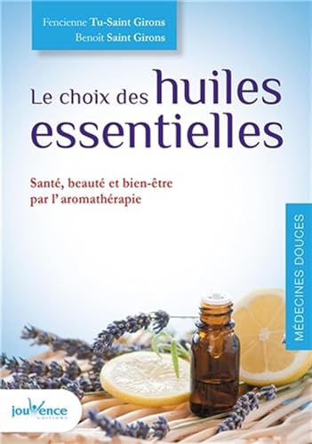 Beispielbild fr Le Choix Des Huiles Essentielles : Sant, Beaut Et Bien-tre Par L'aromathrapie zum Verkauf von RECYCLIVRE
