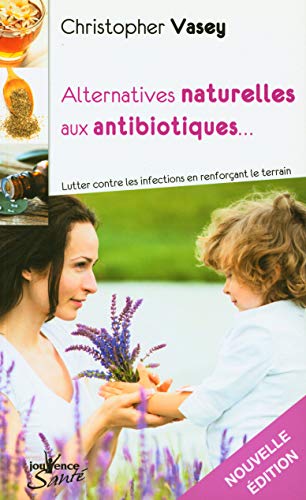 Beispielbild fr Alternatives naturelles aux antibiotiques (Jouvence Sant ): lutter contre les infections en renforcant le terrain zum Verkauf von WorldofBooks