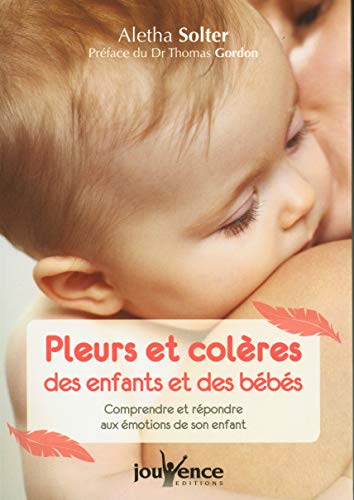 Stock image for Pleurs Et Colres Des Enfants Et Des Bbs : Comprendre Et Rpondre Aux motions De Son Enfant for sale by RECYCLIVRE