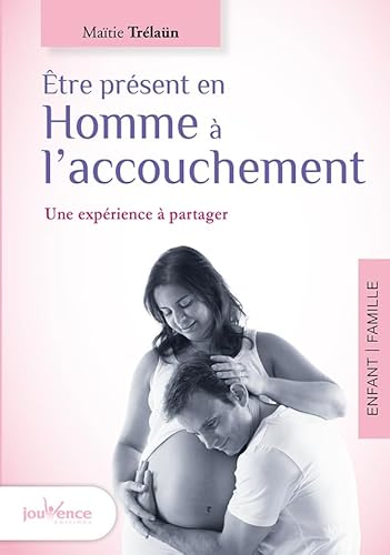 Beispielbild fr Etre prsent en Homme  l'accouchement : Une exprience  partager zum Verkauf von Ammareal