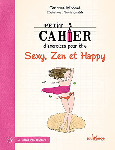 Beispielbild fr Petit Cahier D'exercices Pour tre Sexy, Zen Et Happy zum Verkauf von RECYCLIVRE