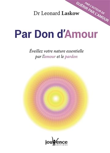 Imagen de archivo de Par don d'amour : Eveillez votre nature essentielle par l'amour et le pardon a la venta por Revaluation Books