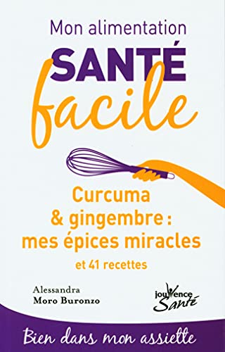 9782889119141: Mon alimentation-sant facile : Curcuma et gingembre, mes pices miracle: et 41 recettes