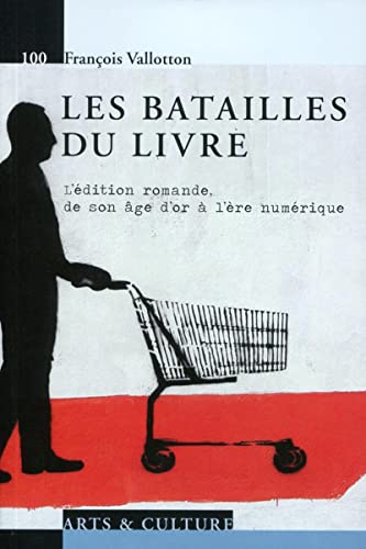 Imagen de archivo de Les batailles du livre: L'dition romande, de son ge d'or  l're numrique. a la venta por Ammareal